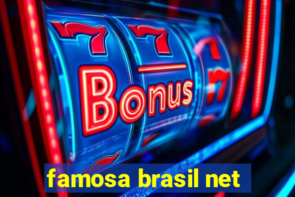 famosa brasil net